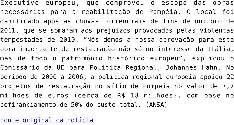 Nós demos a nossa aprovação para esta obra importante de restauração não só no interesse da Itália, mas de todo o patrimônio histórico europeu, explicou o Comissário da UE para