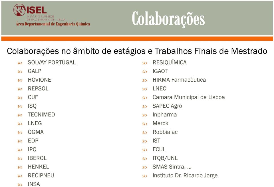 INSA RESIQUÍMICA IGAOT HIKMA Farmacêutica LNEC Camara Municipal de Lisboa SAPEC