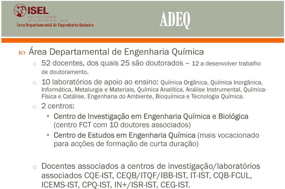 Engenharia do Ambiente, Bioquímica e Tecnologia Química.