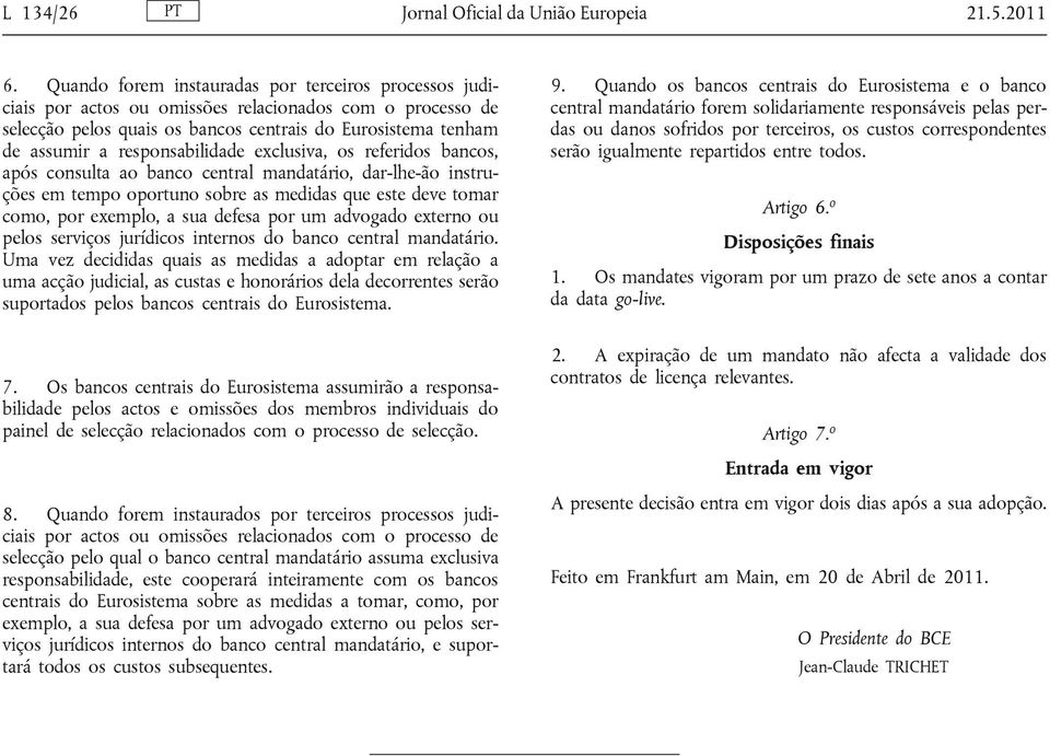 responsabilidade exclusiva, os referidos bancos, após consulta ao banco central mandatário, dar-lhe-ão instruções em tempo oportuno sobre as medidas que este deve tomar como, por exemplo, a sua