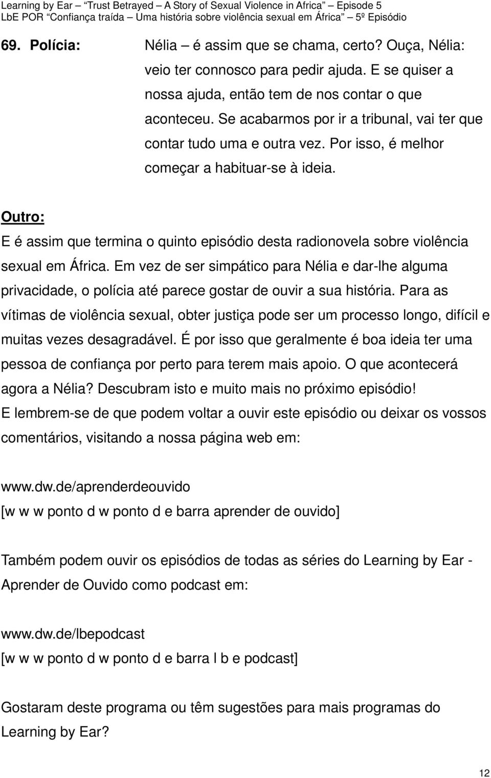 Outro: E é assim que termina o quinto episódio desta radionovela sobre violência sexual em África.