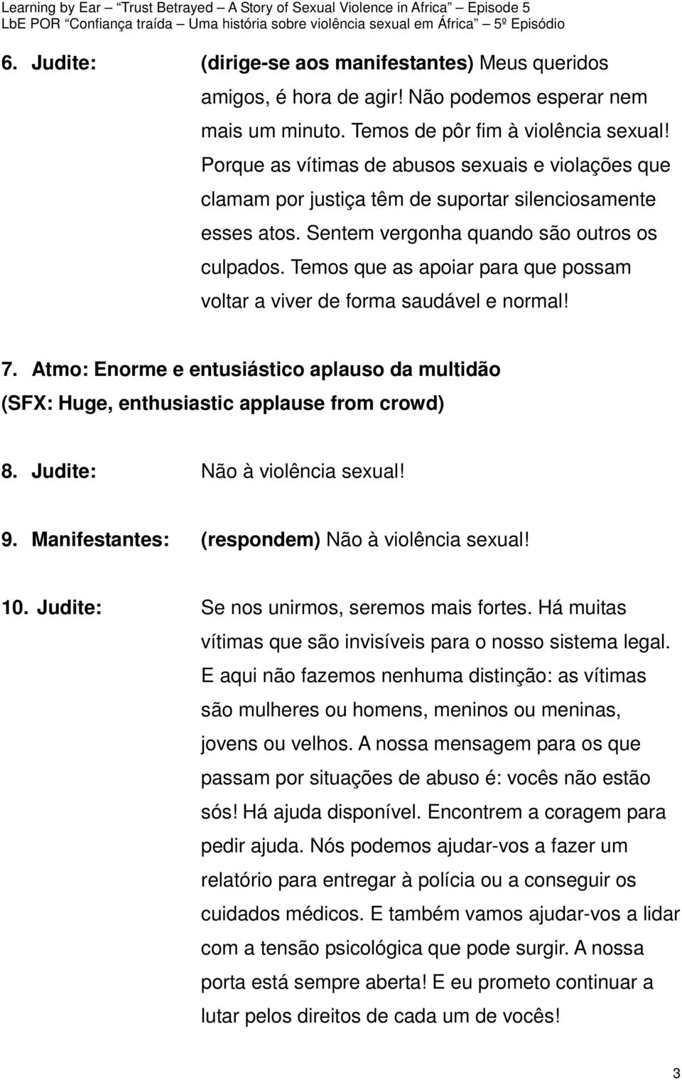 Temos que as apoiar para que possam voltar a viver de forma saudável e normal! 7. Atmo: Enorme e entusiástico aplauso da multidão (SFX: Huge, enthusiastic applause from crowd) 8.