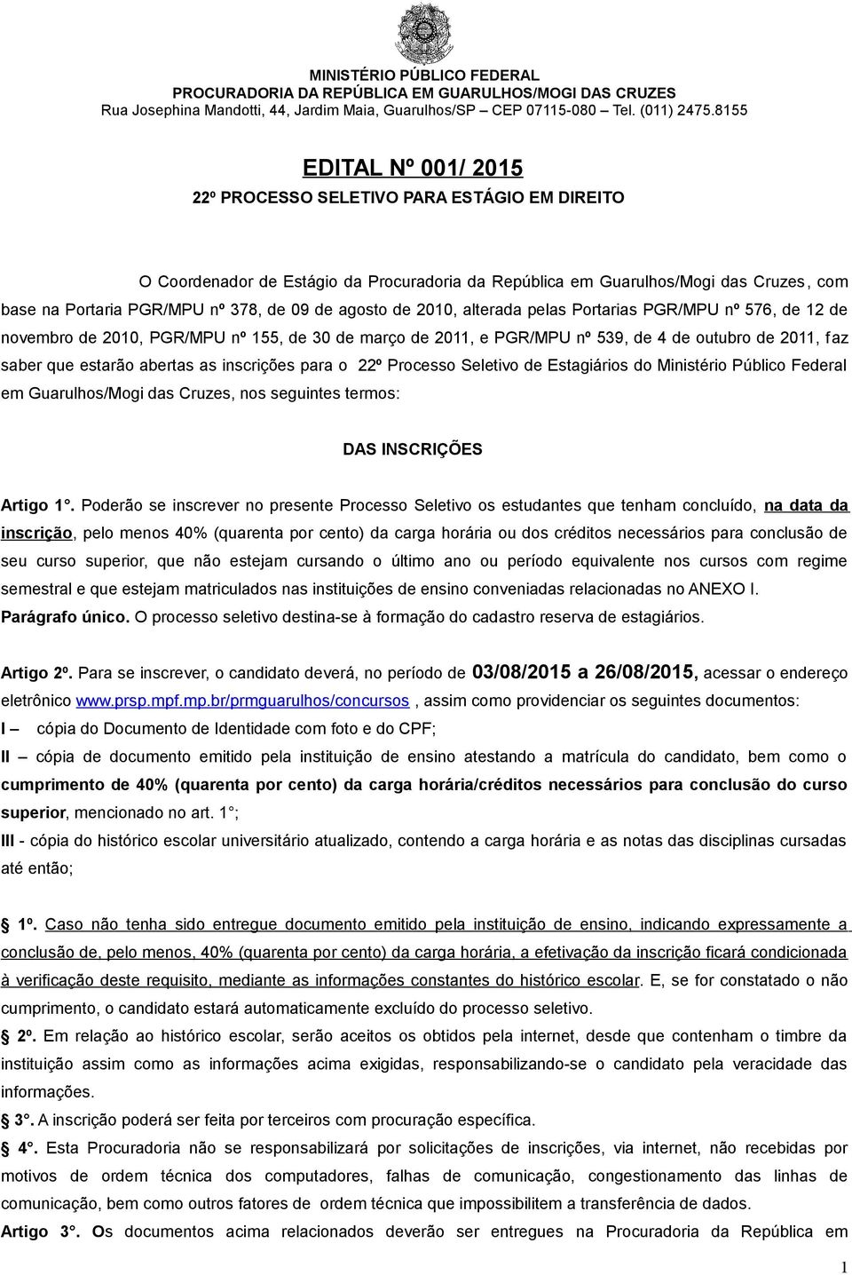 inscrições para o 22º Processo Seletivo de Estagiários do Ministério Público Federal em Guarulhos/Mogi das Cruzes, nos seguintes termos: DAS INSCRIÇÕES Artigo 1.