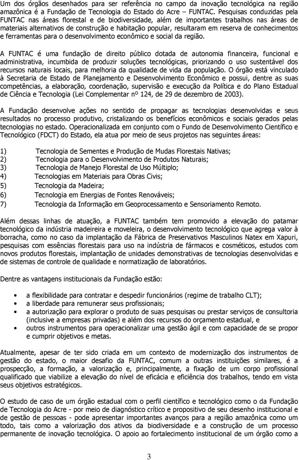 conhecimentos e ferramentas para o desenvolvimento econômico e social da região.