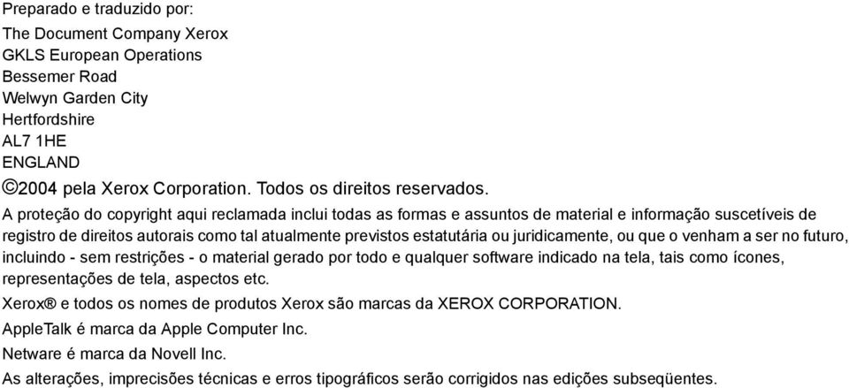 juridicamente, ou que o venham a ser no futuro, incluindo - sem restrições - o material gerado por todo e qualquer software indicado na tela, tais como ícones, representações de tela, aspectos etc.