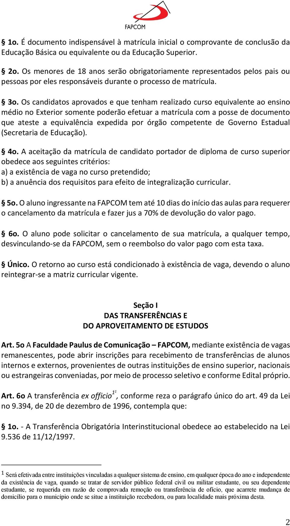 Os candidatos aprovados e que tenham realizado curso equivalente ao ensino me dio no Exterior somente podera o efetuar a matri cula com a posse de documento que ateste a equivale ncia expedida por o