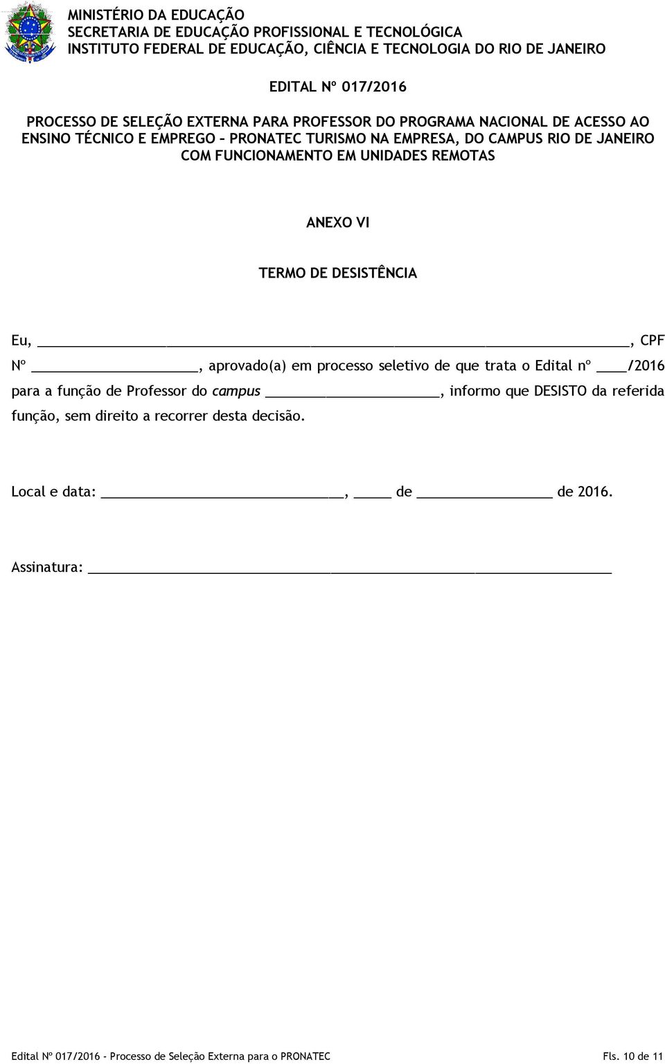 referida função, sem direito a recorrer desta decisão. Local e data:, de de 2016.