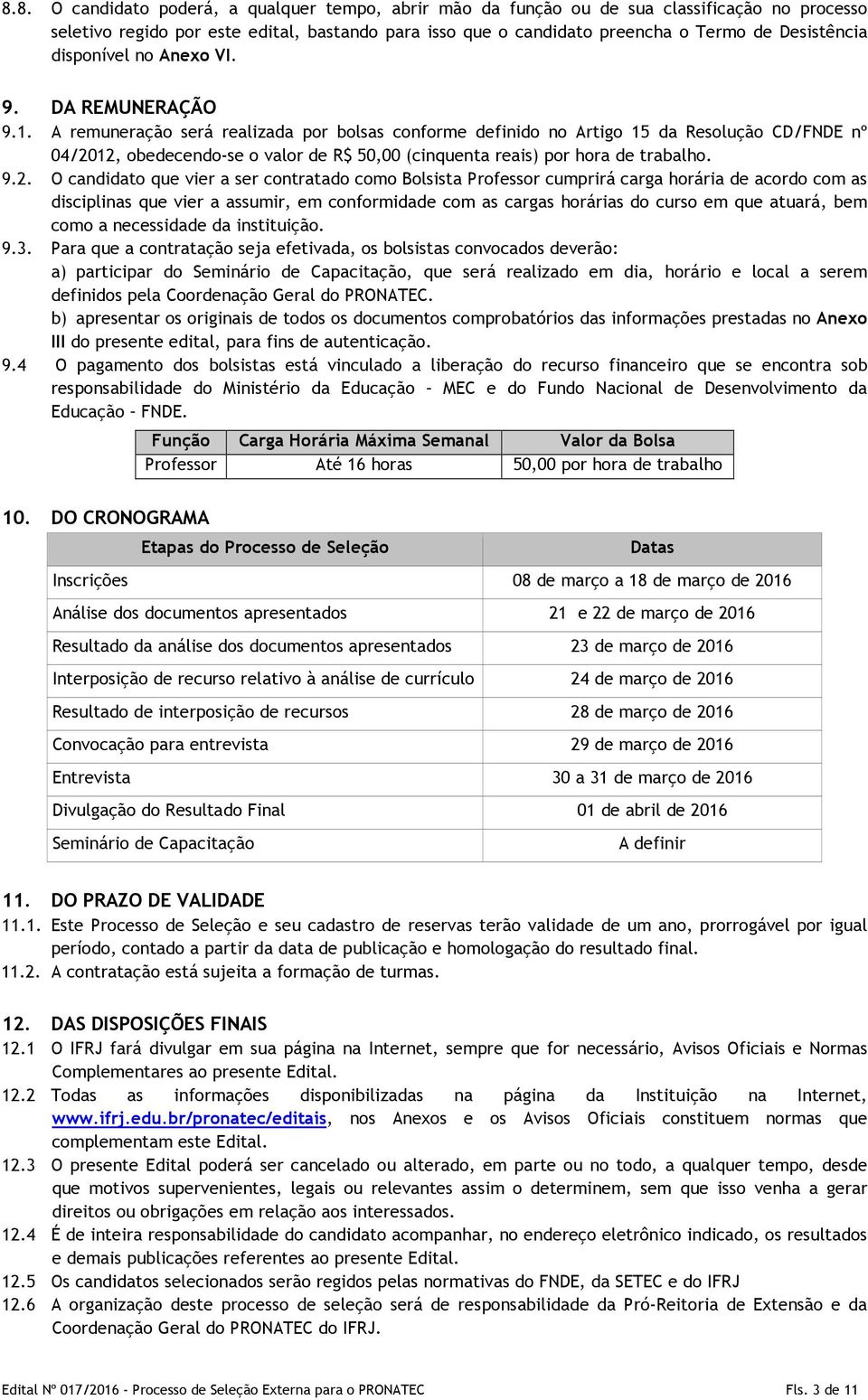 A remuneração será realizada por bolsas conforme definido no Artigo 15 da Resolução CD/FNDE nº 04/20