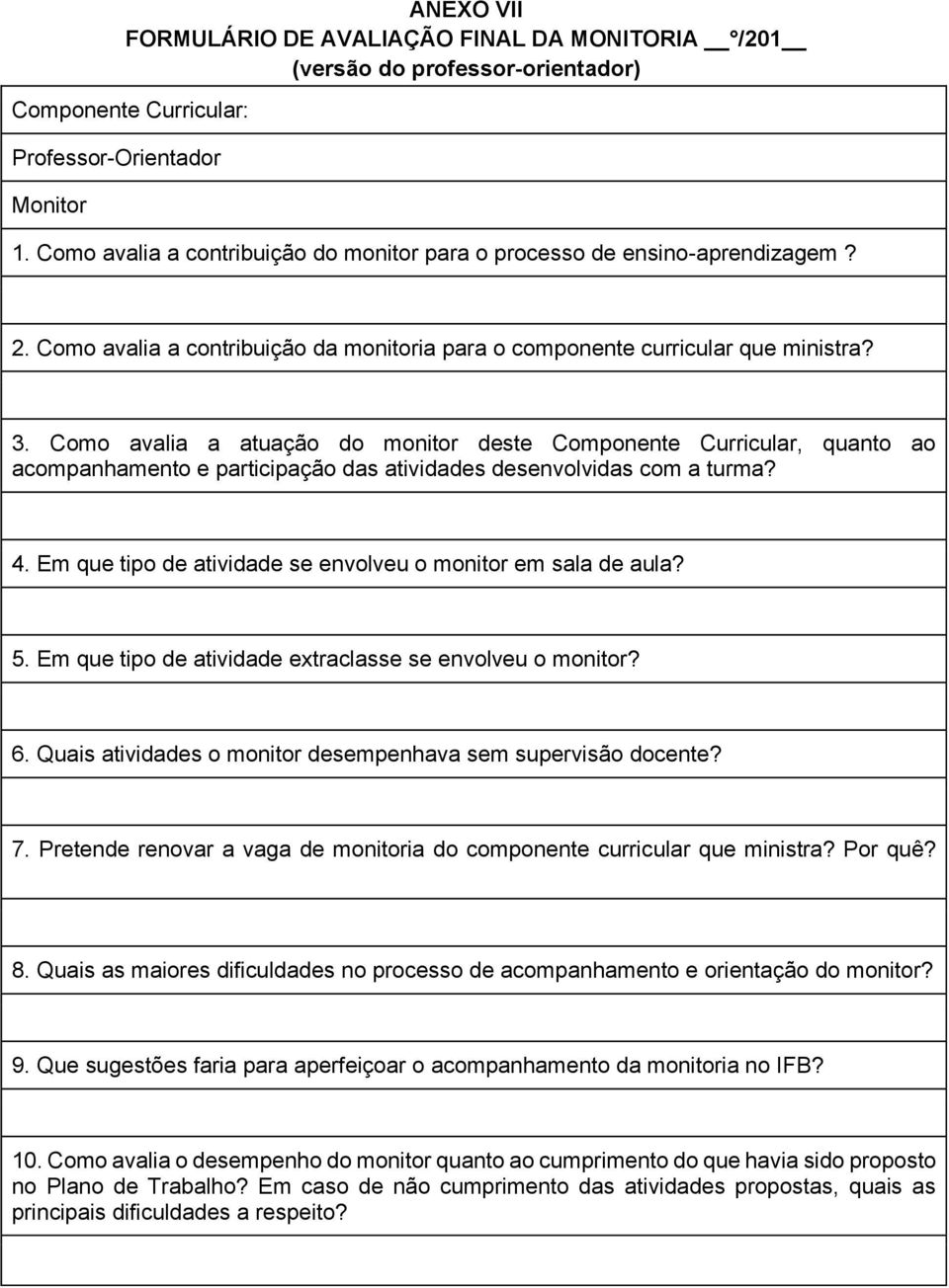 Como avalia a atuação do monitor deste Componente Curricular, quanto ao acompanhamento e participação das atividades desenvolvidas com a turma? 4.