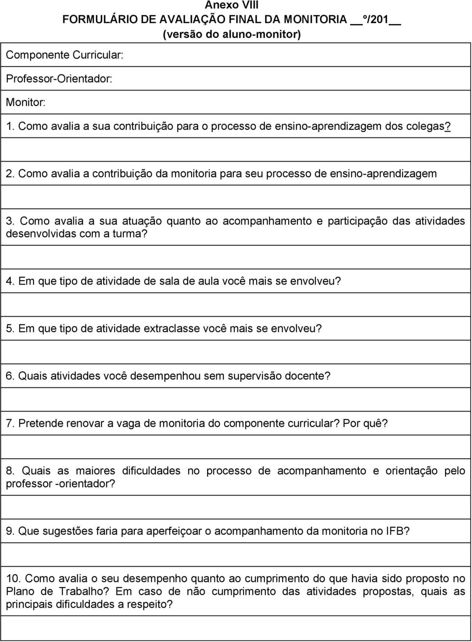 Como avalia a sua atuação quanto ao acompanhamento e participação das atividades desenvolvidas com a turma? 4. Em que tipo de atividade de sala de aula você mais se envolveu? 5.