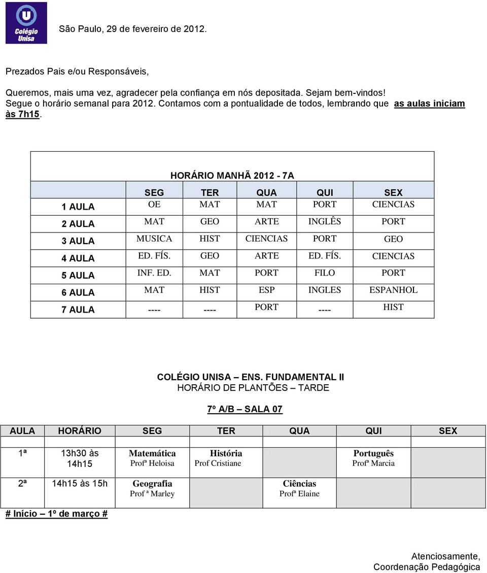 ED. MAT PORT FILO PORT 6 AULA MAT HIST ESP INGLES ESPANHOL 7 AULA ---- ---- PORT