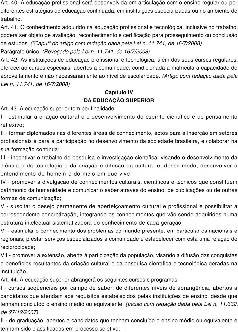 O conhecimento adquirido na educação profissional e tecnológica, inclusive no trabalho, poderá ser objeto de avaliação, reconhecimento e certificação para prosseguimento ou conclusão de estudos.