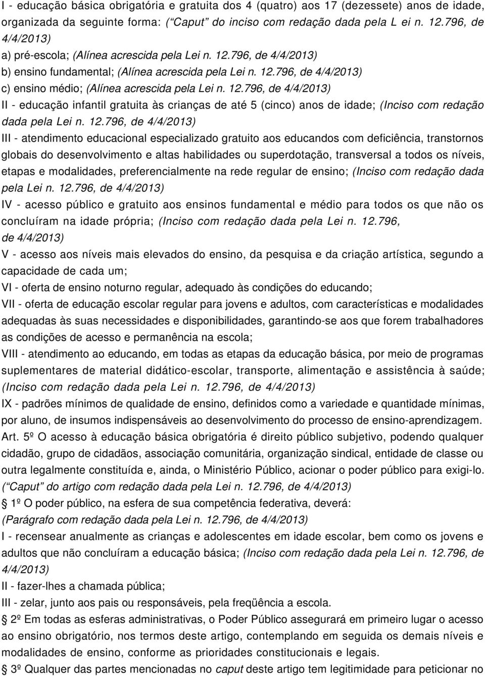 12.796, de 4/4/2013) II - educação infantil gratuita às crianças de até 5 (cinco) anos de idade; (Inciso com redação dada pela Lei n. 12.