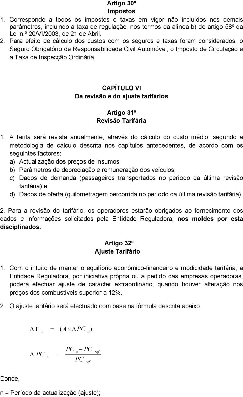 CAPÍTULO VI Da revisão e do ajuste tarifários Artigo 31º Revisão Tarifária 1.