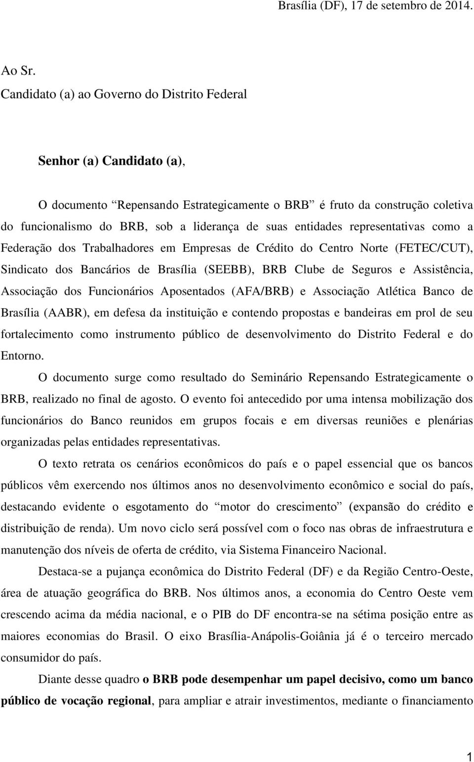 entidades representativas como a Federação dos Trabalhadores em Empresas de Crédito do Centro Norte (FETEC/CUT), Sindicato dos Bancários de Brasília (SEEBB), BRB Clube de Seguros e Assistência,