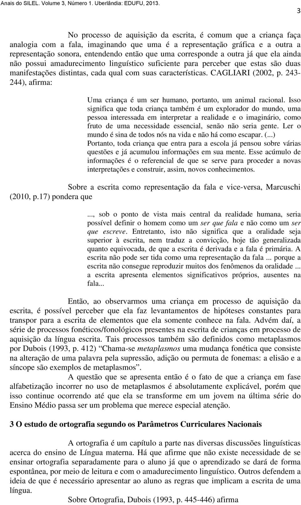 243-244), afirma: Uma criança é um ser humano, portanto, um animal racional.