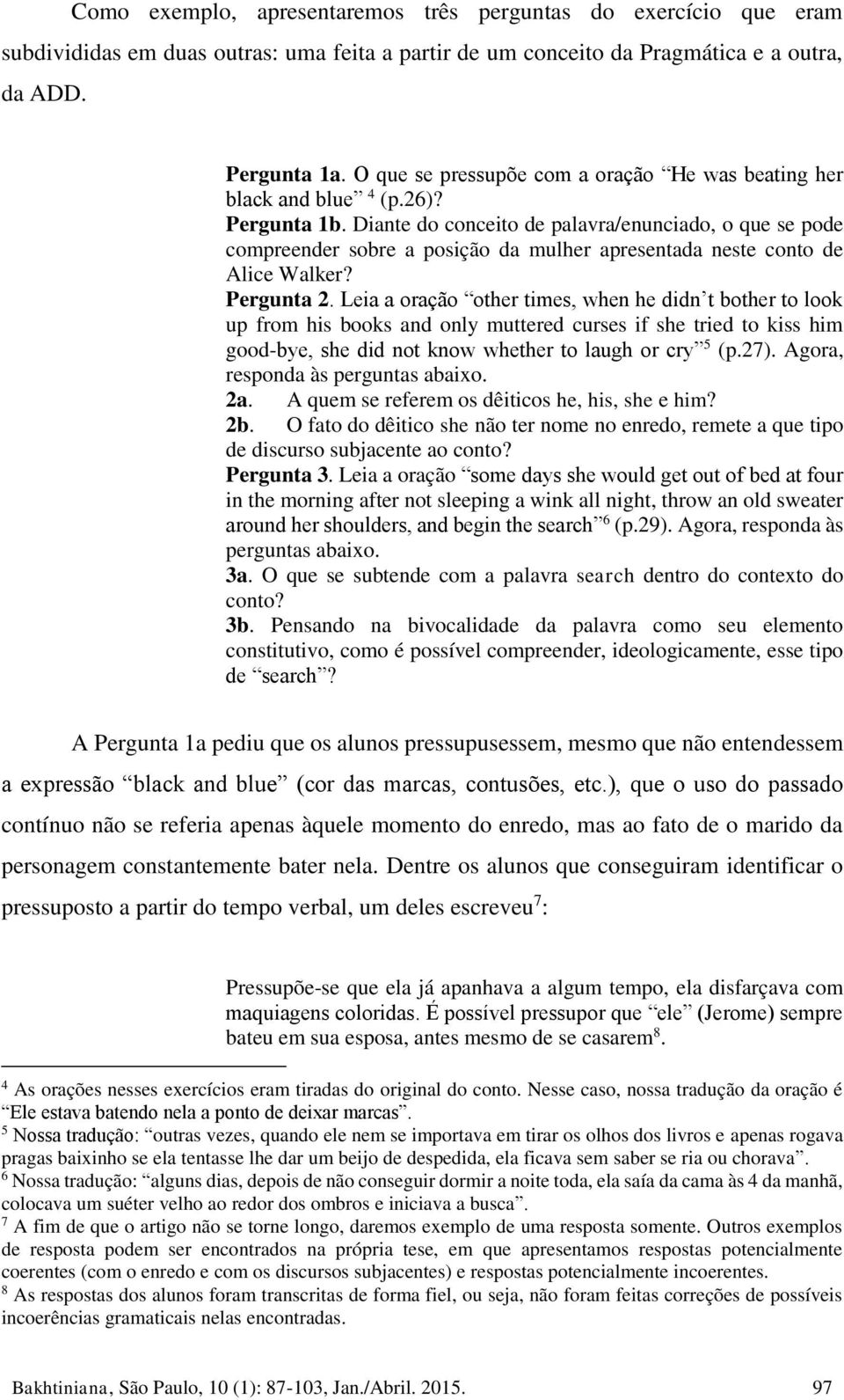 Diante do conceito de palavra/enunciado, o que se pode compreender sobre a posição da mulher apresentada neste conto de Alice Walker? Pergunta 2.