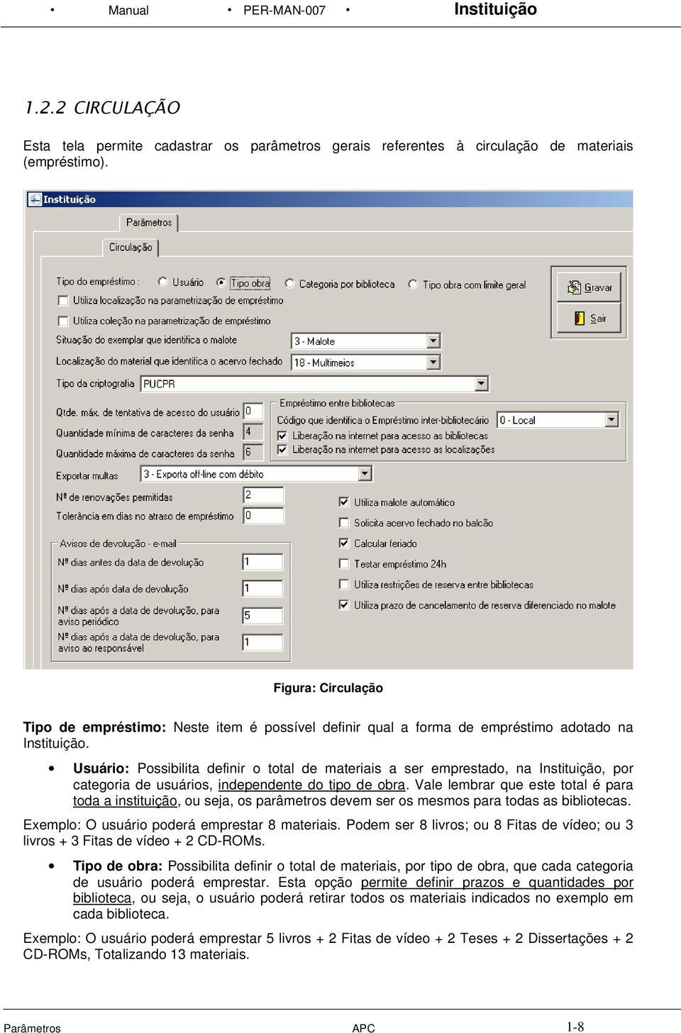 Usuário: Possibilita definir o total de materiais a ser emprestado, na Instituição, por categoria de usuários, independente do tipo de obra.