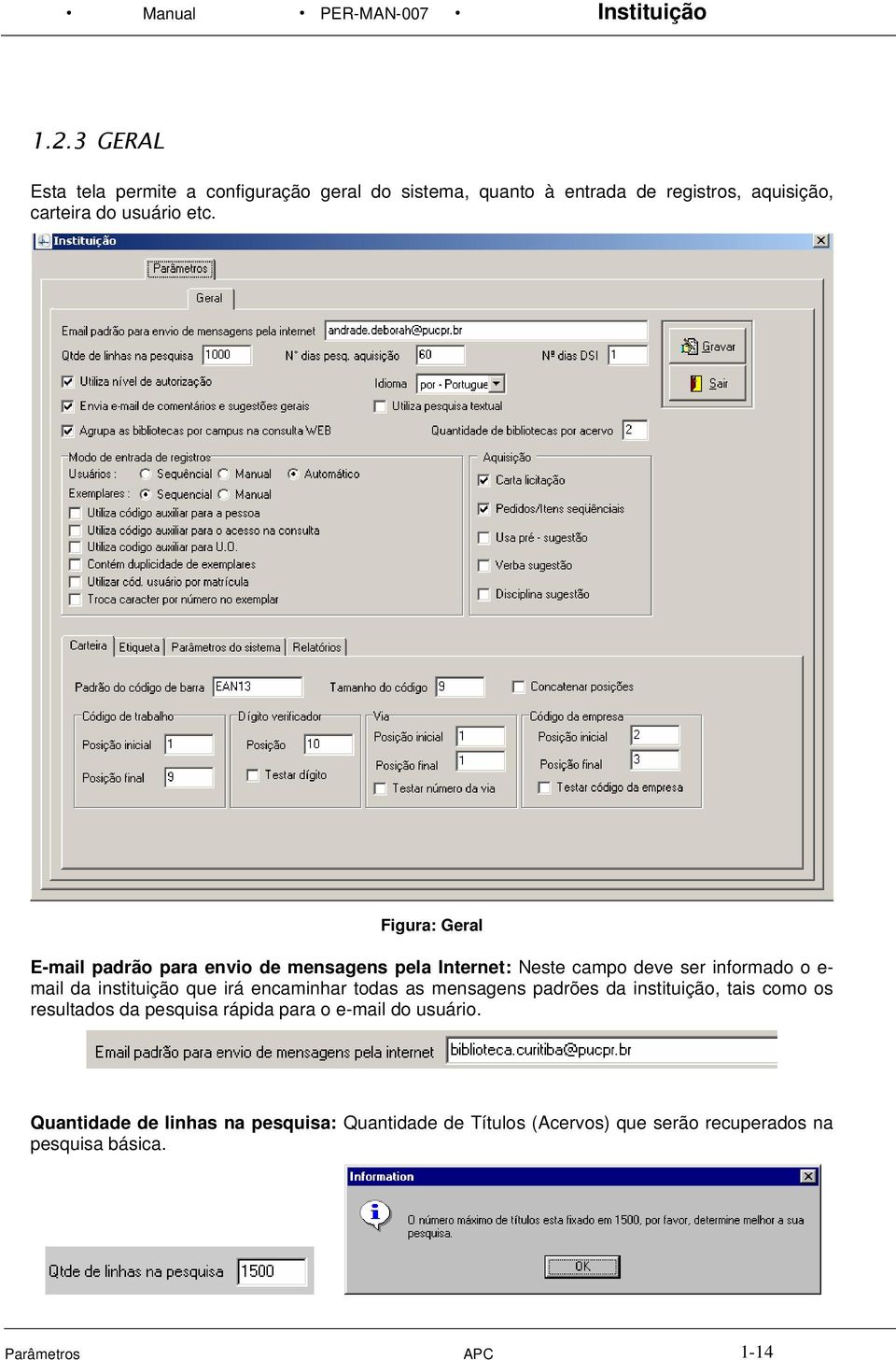 Figura: Geral E-mail padrão para envio de mensagens pela Internet: Neste campo deve ser informado o e- mail da instituição que irá