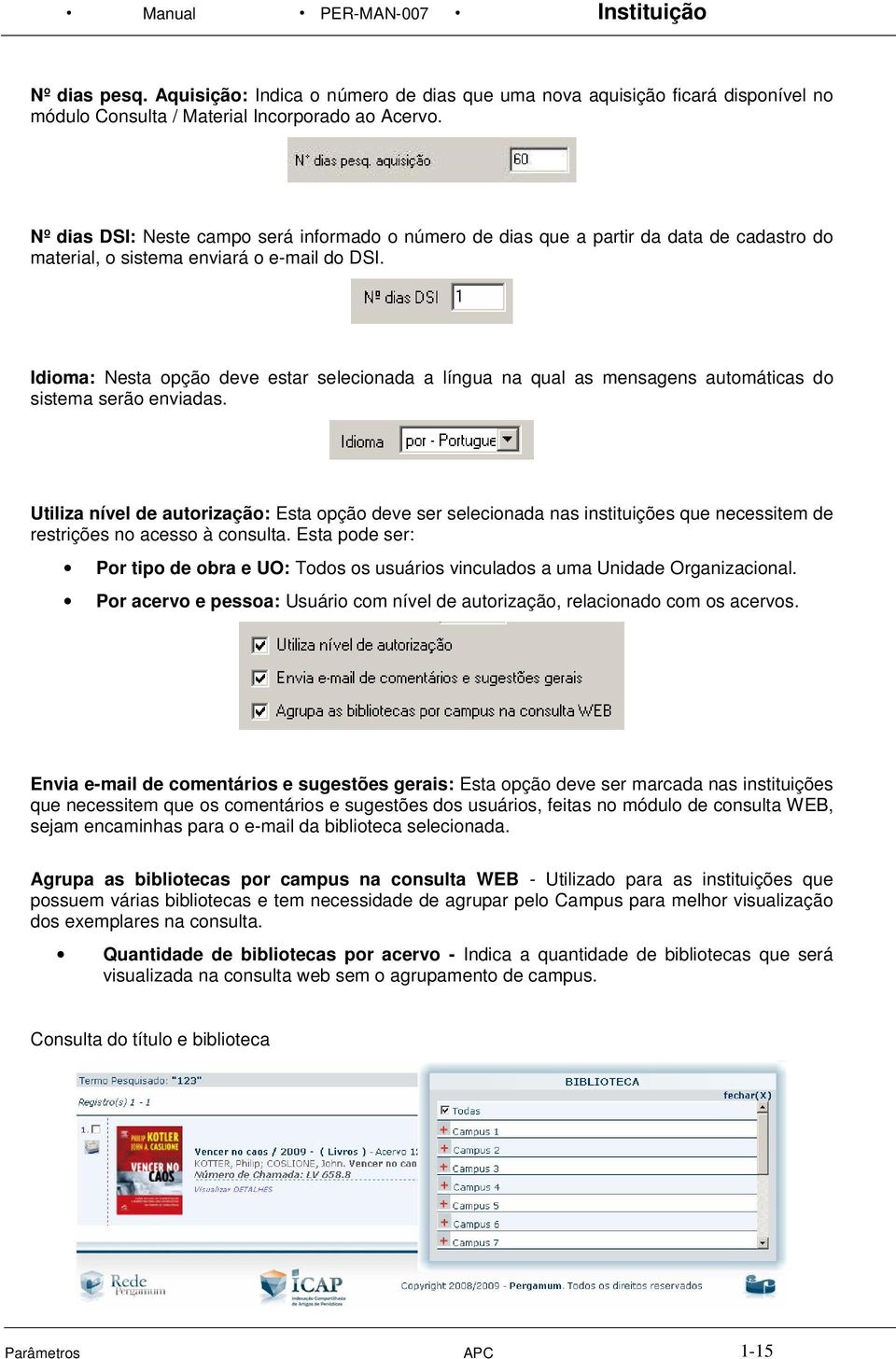 Idioma: Nesta opção deve estar selecionada a língua na qual as mensagens automáticas do sistema serão enviadas.