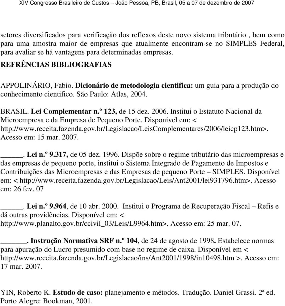 º 123, de 15 dez. 2006. Institui Estatut Nacinal da Micrempresa e da Empresa de Pequen Prte. Dispnível em: < http://www.receita.fazenda.gv.br/legislaca/leiscmplementares/2006/leicp123.htm>.