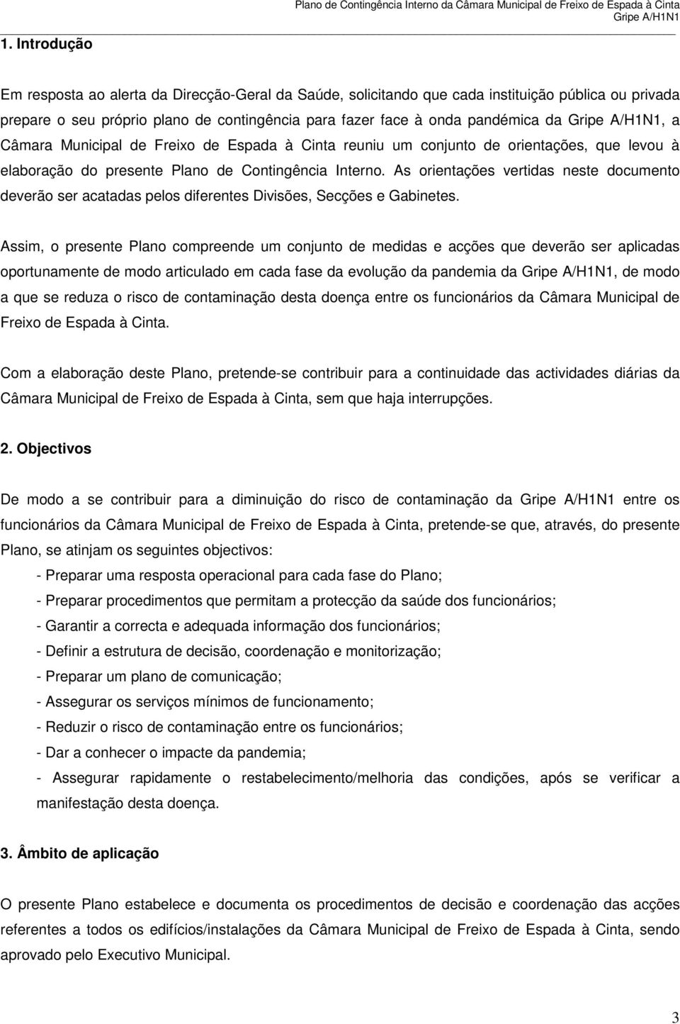 As orientações vertidas neste documento deverão ser acatadas pelos diferentes Divisões, Secções e Gabinetes.