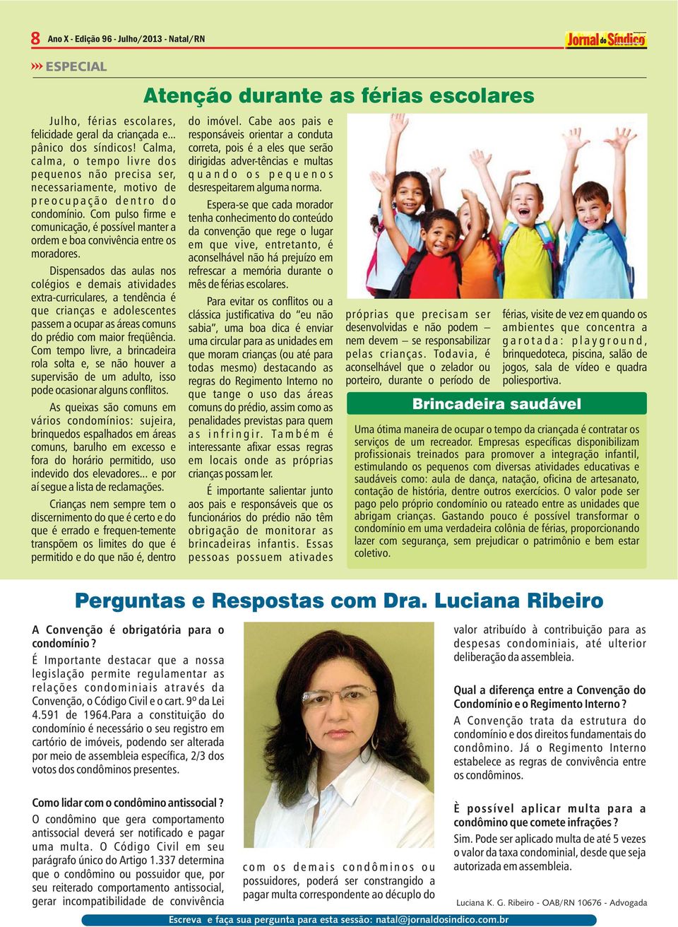 Com puso firme e comunicação, é possíve manter a ordem e boa convivência entre os moradores.