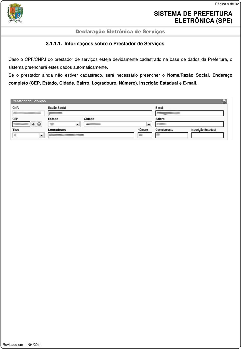 devidamente cadastrado na base de dados da Prefeitura, o sistema preencherá estes dados