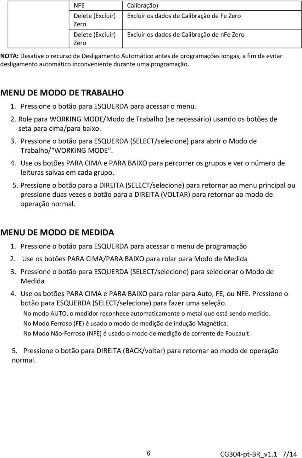 Role para WORKING MODE/Modo de Trabalho (se necessário) usando os botões de seta para cima/para baixo. 3.