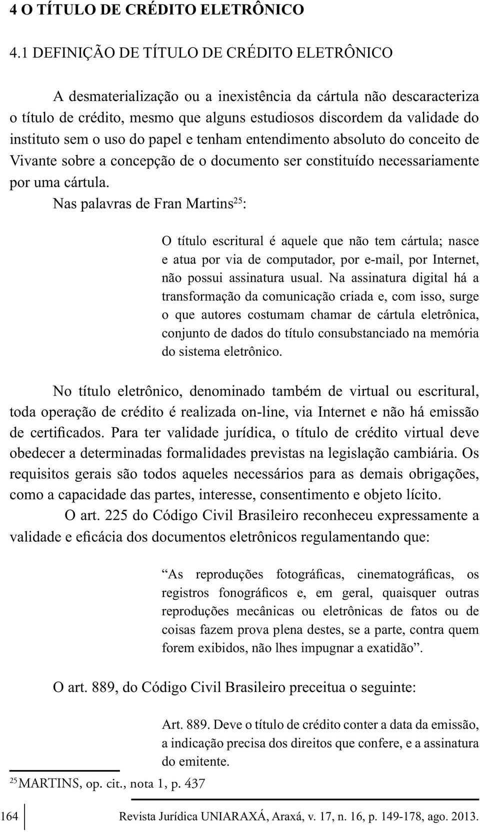 o uso do papel e tenham entendimento absoluto do conceito de Vivante sobre a concepção de o documento ser constituído necessariamente por uma cártula.