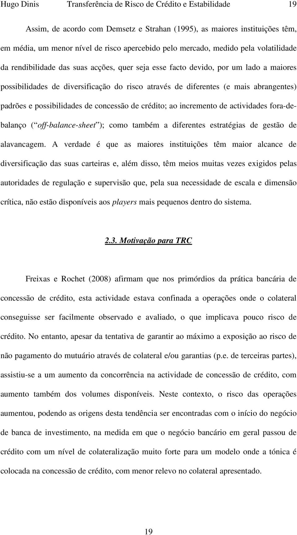 padrões e possibilidades de concessão de crédito; ao incremento de actividades fora-debalanço ( off-balance-sheet ); como também a diferentes estratégias de gestão de alavancagem.