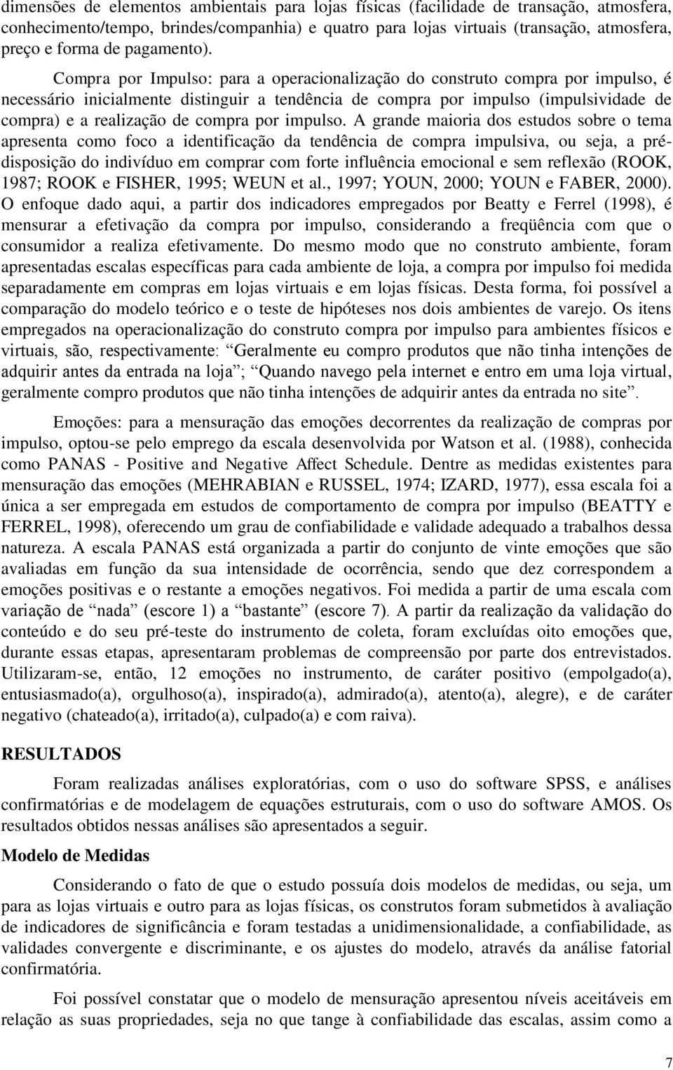 Compra por Impulso: para a operacionalização do construto compra por impulso, é necessário inicialmente distinguir a tendência de compra por impulso (impulsividade de compra) e a realização de compra