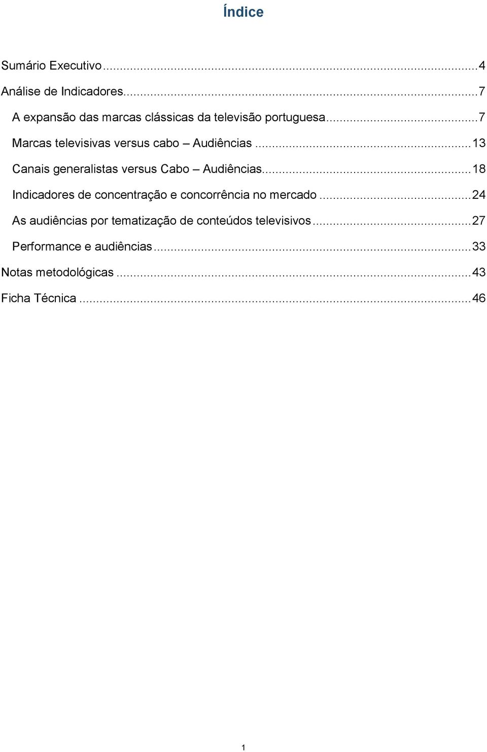 .. 7 Marcas televisivas versus cabo Audiências... 13 Canais generalistas versus Cabo Audiências.