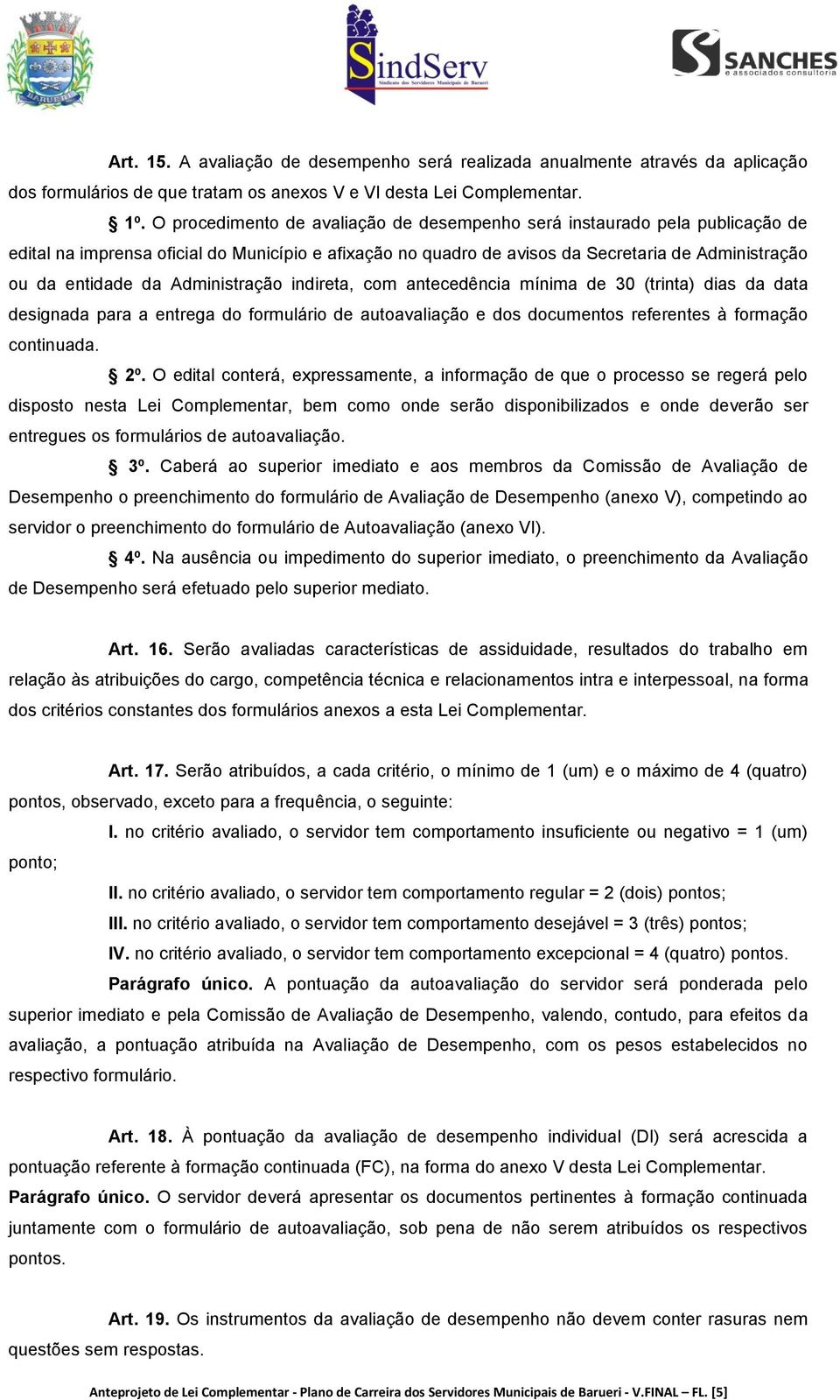 Administração indireta, com antecedência mínima de 30 (trinta) dias da data designada para a entrega do formulário de autoavaliação e dos documentos referentes à formação continuada. 2º.