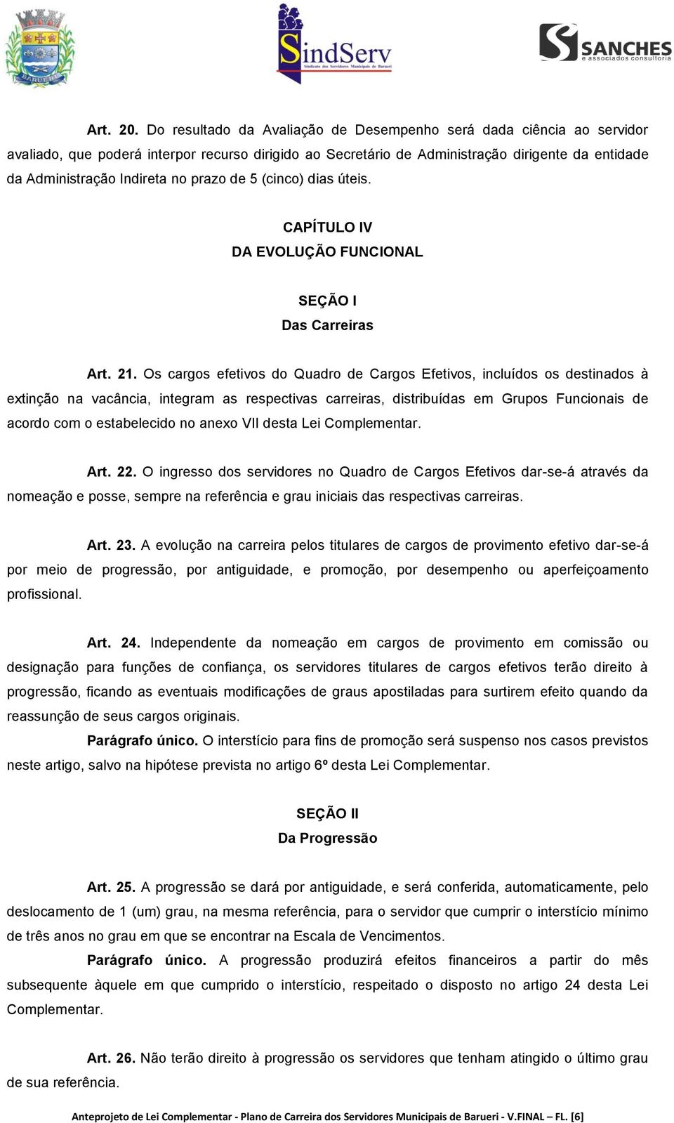 prazo de 5 (cinco) dias úteis. CAPÍTULO IV DA EVOLUÇÃO FUNCIONAL SEÇÃO I Das Carreiras Art. 21.