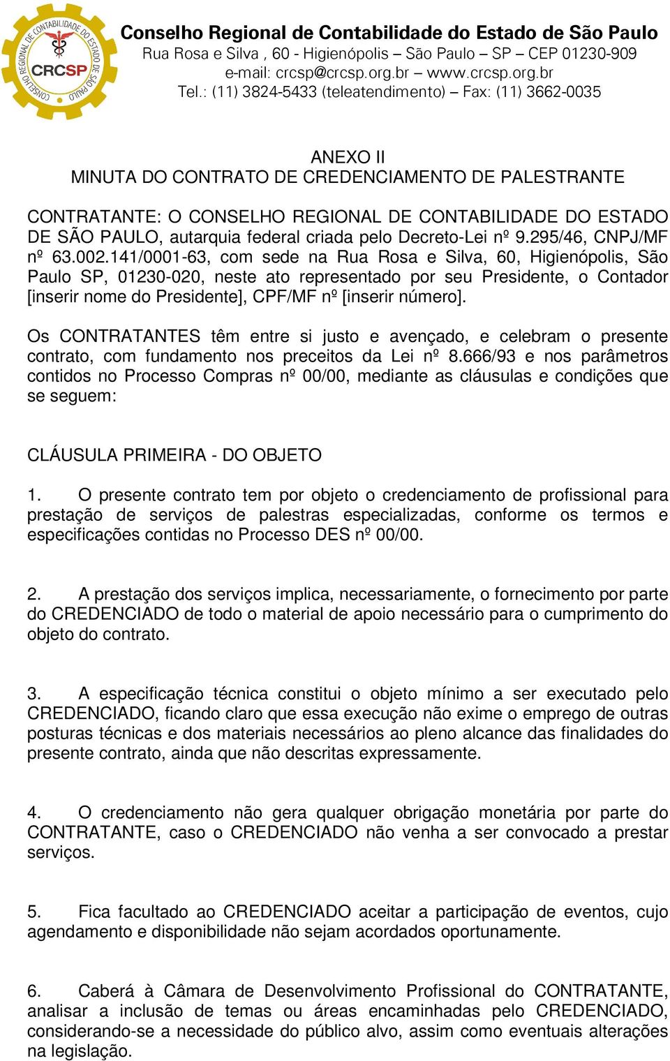 141/0001-63, com sede na Rua Rosa e Silva, 60, Higienópolis, São Paulo SP, 01230-020, neste ato representado por seu Presidente, o Contador [inserir nome do Presidente], CPF/MF nº [inserir número].