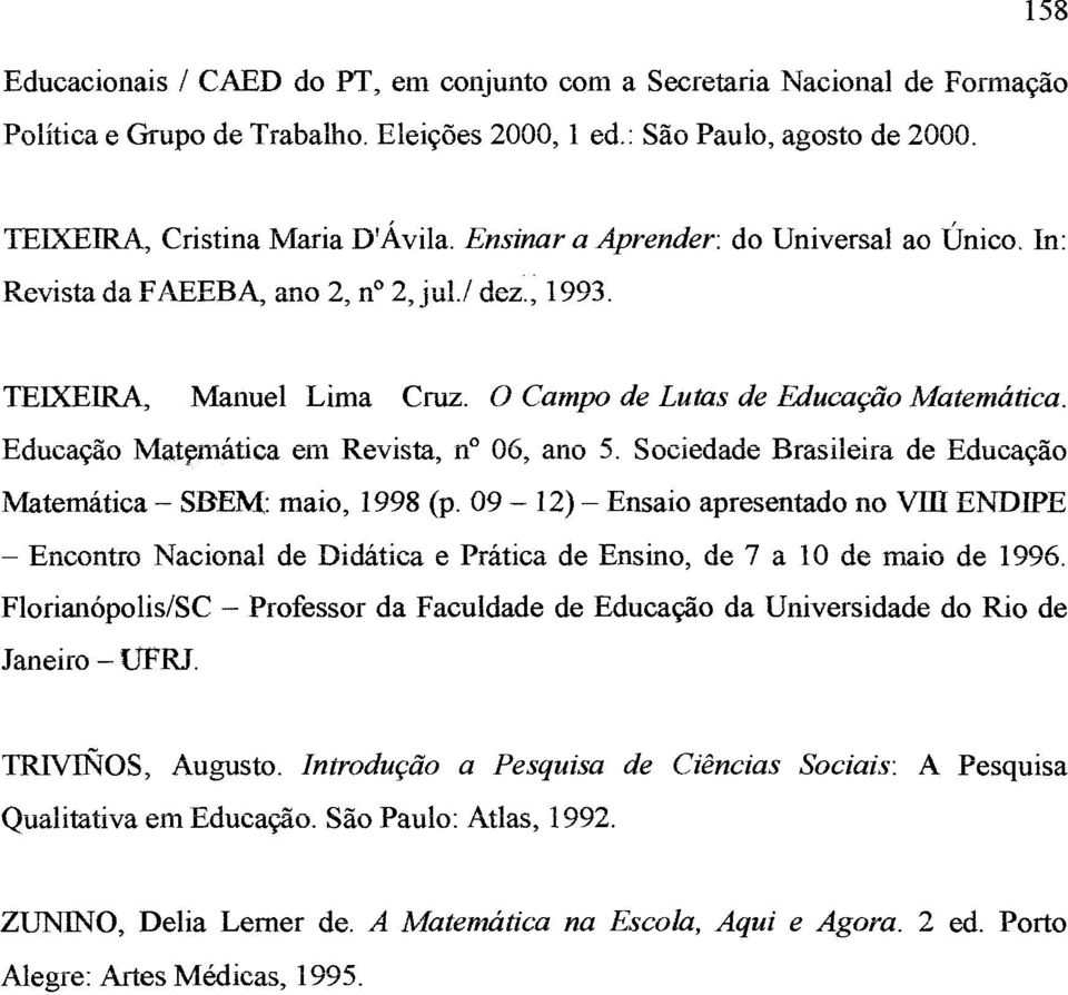 Educação Matemática em Revista, n 06, ano 5. Sociedade Brasileira de Educação Matemática - SBEM: maio, 1998 (p.