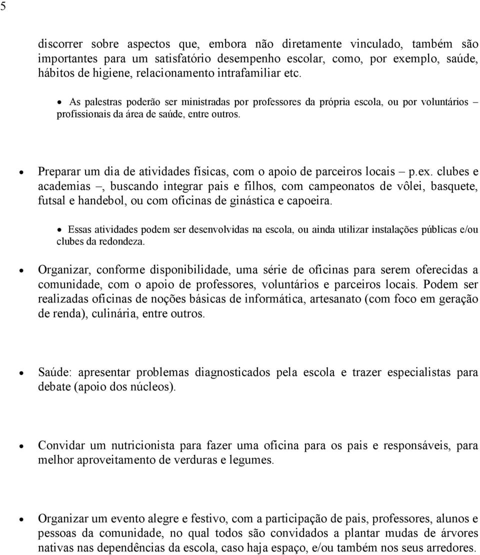 Preparar um dia de atividades físicas, com o apoio de parceiros locais p.ex.