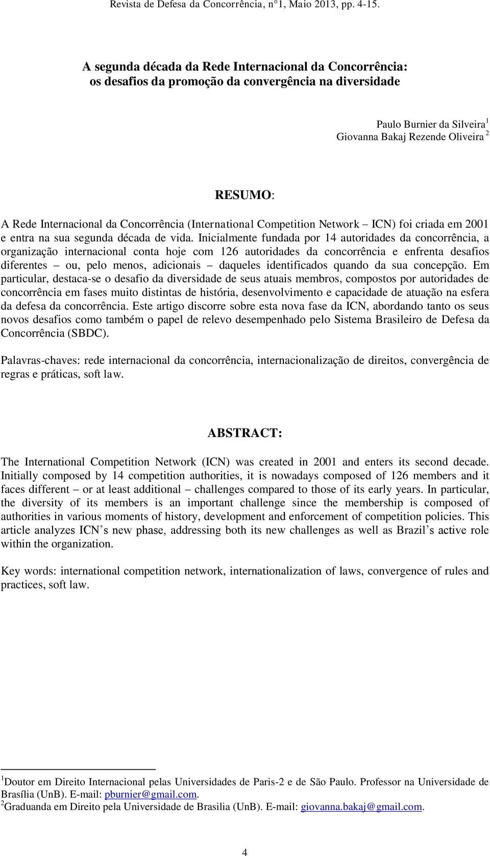 Internacional da Concorrência (International Competition Network ICN) foi criada em 2001 e entra na sua segunda década de vida.