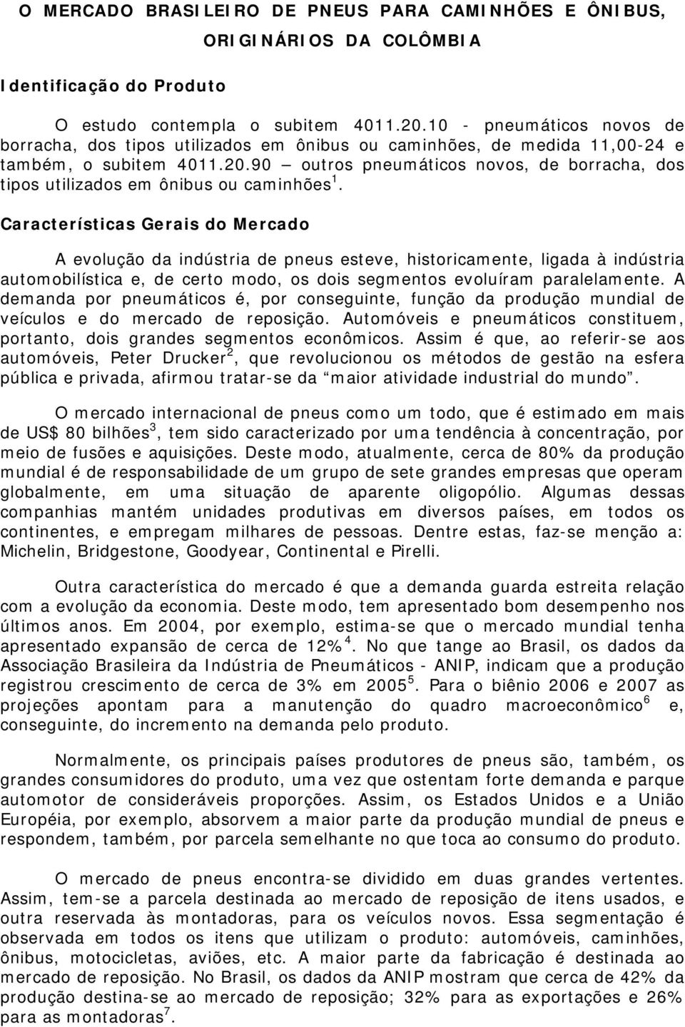 90 outros pneumáticos novos, de borracha, dos tipos utilizados em ônibus ou caminhões 1.