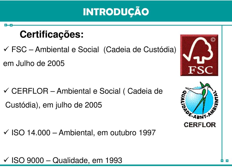 Ambiental e Social ( Cadeia de Custódia), em julho de