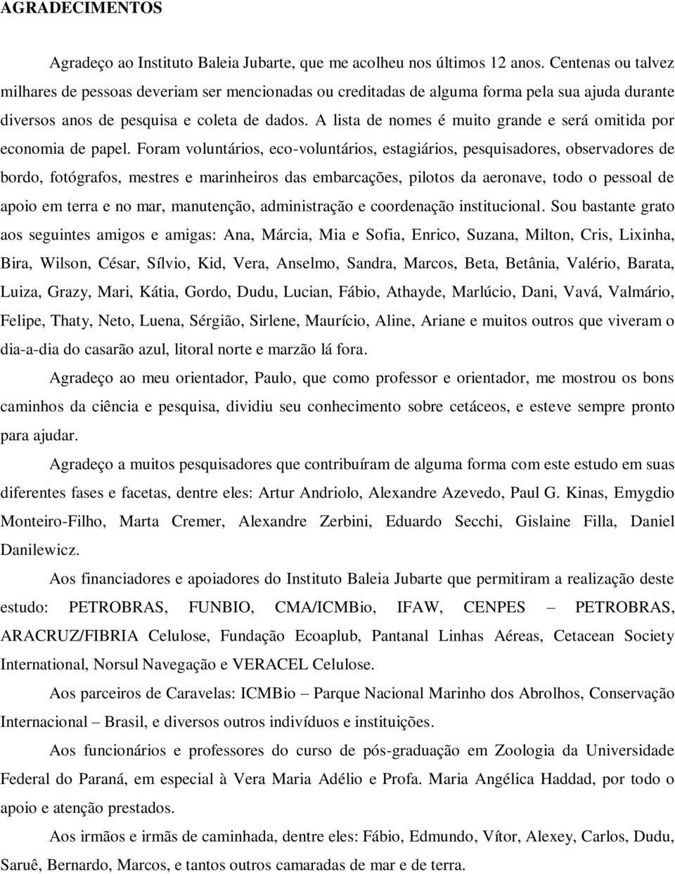 A lista de nomes é muito grande e será omitida por economia de papel.