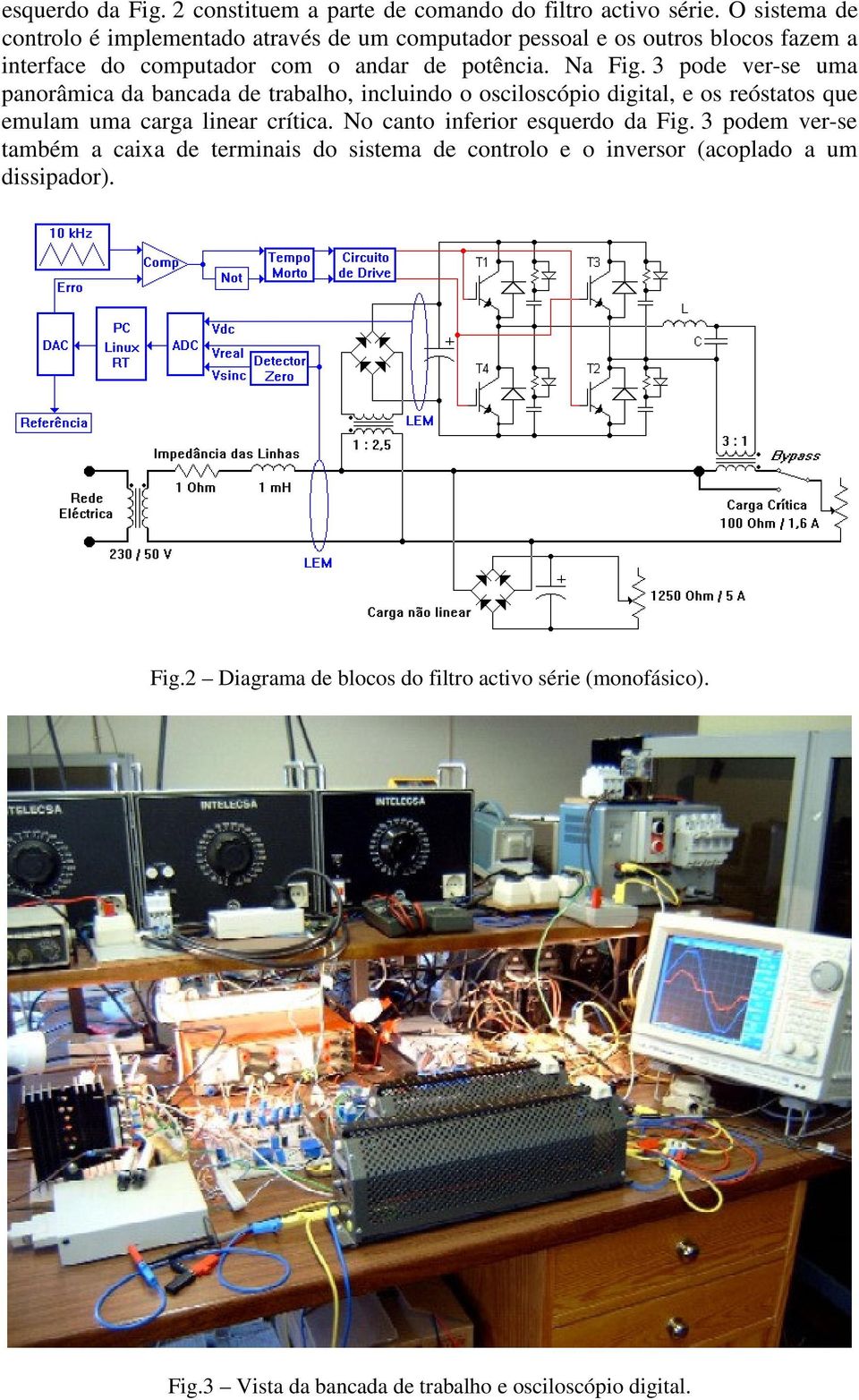 3 pode ver-se uma panorâmica da bancada de trabalho, incluindo o osciloscópio digital, e os reóstatos que emulam uma carga linear crítica.