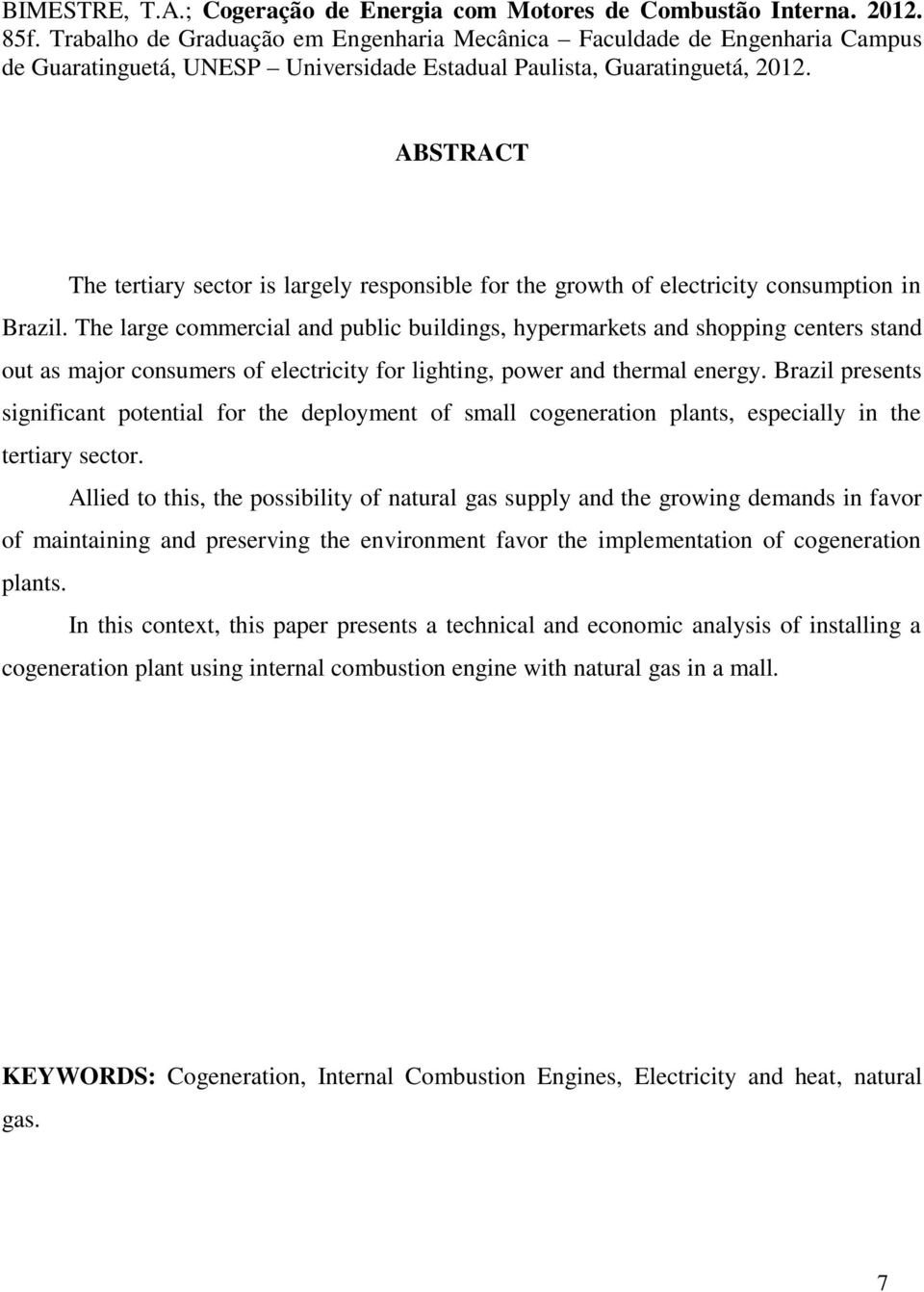 ABSTRACT The tertiary sector is largely responsible for the growth of electricity consumption in Brazil.