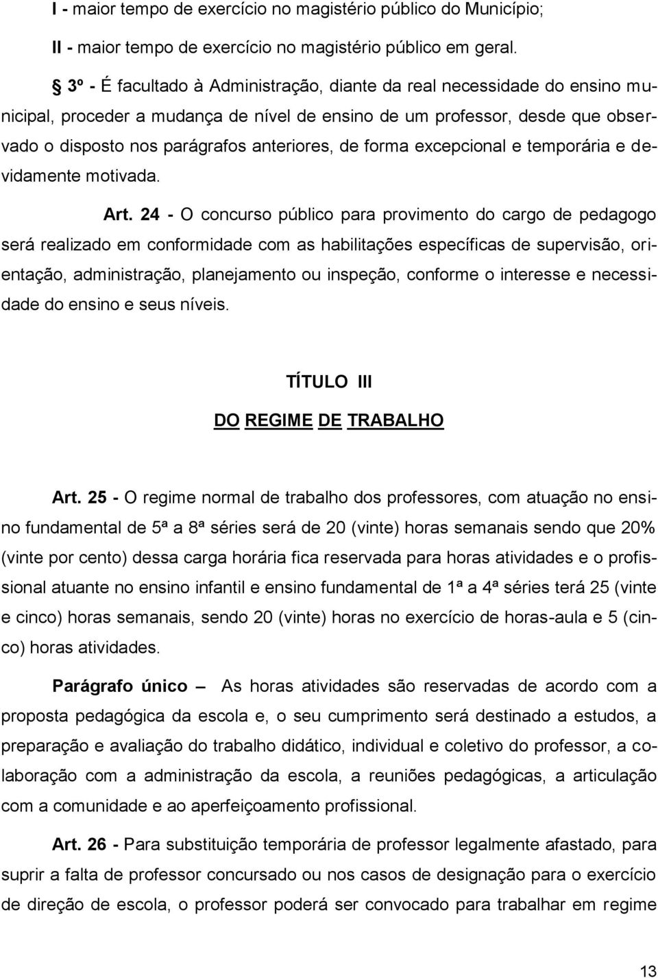 forma excepcional e temporária e devidamente motivada. Art.