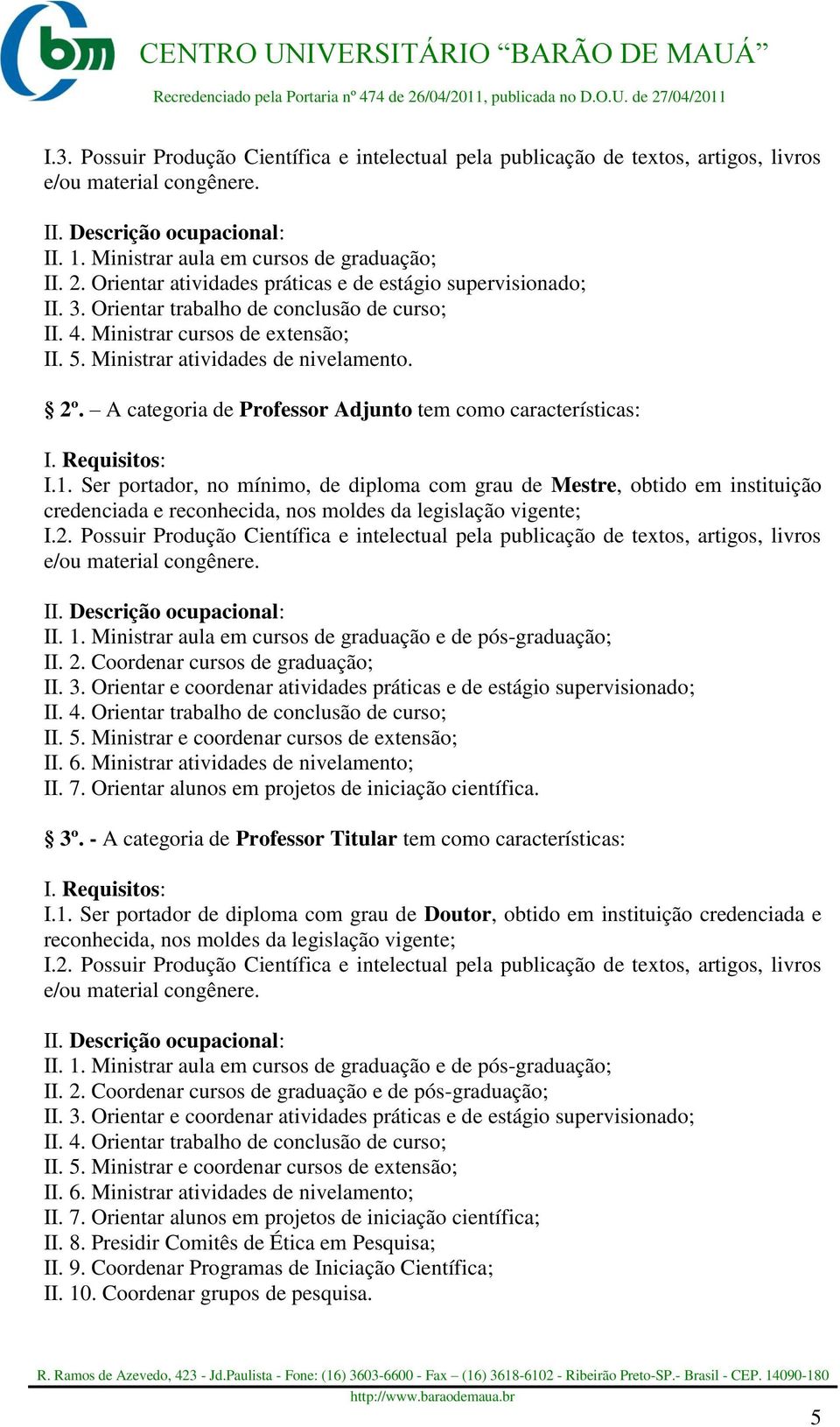 A categoria de Professor Adjunto tem como características: I. Requisitos: I.1.