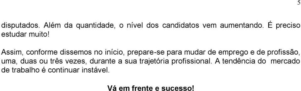 Assim, conforme dissemos no início, prepare-se para mudar de emprego e de