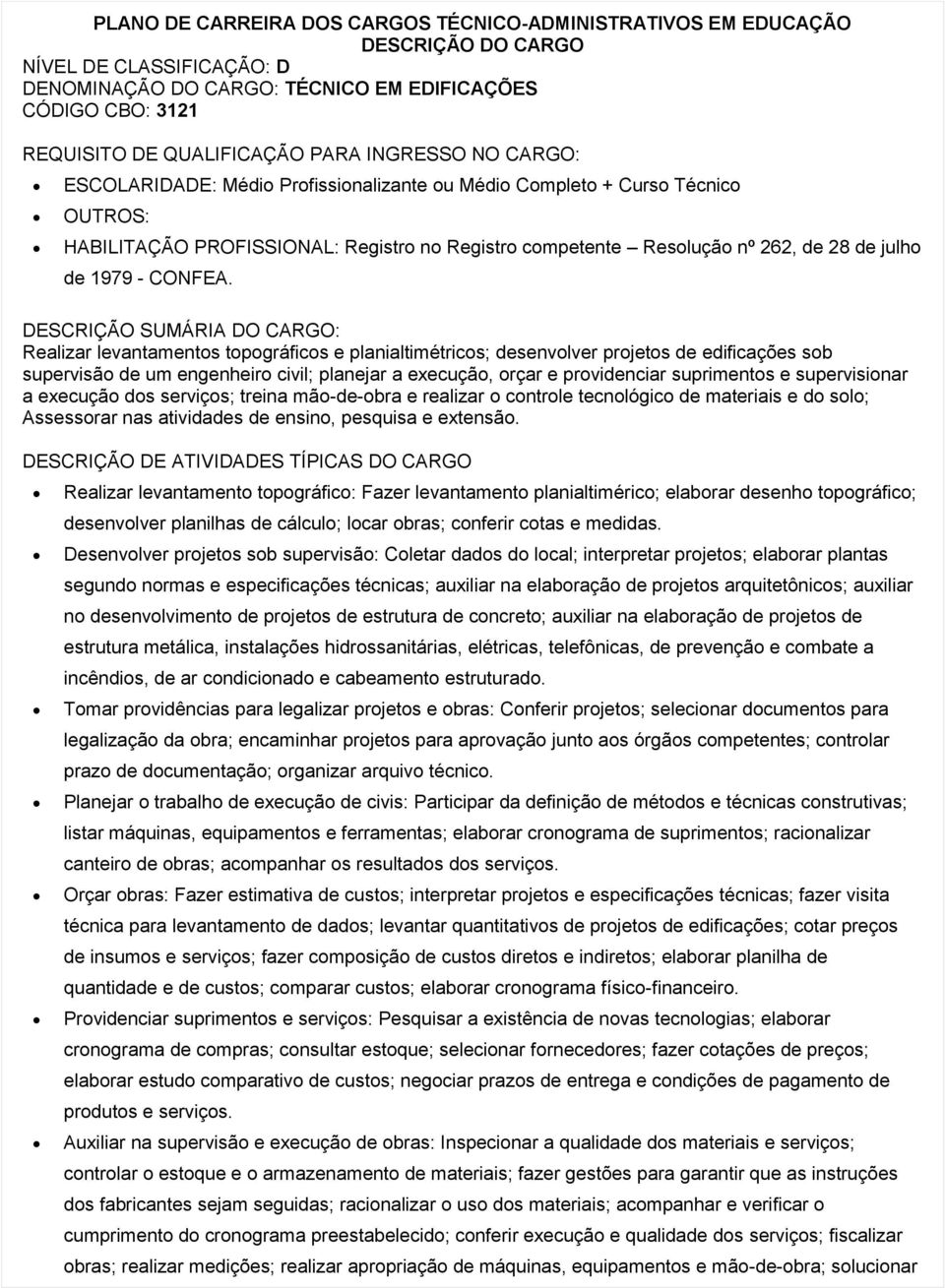 Realizar levantamentos topográficos e planialtimétricos; desenvolver projetos de edificações sob supervisão de um engenheiro civil; planejar a execução, orçar e providenciar suprimentos e