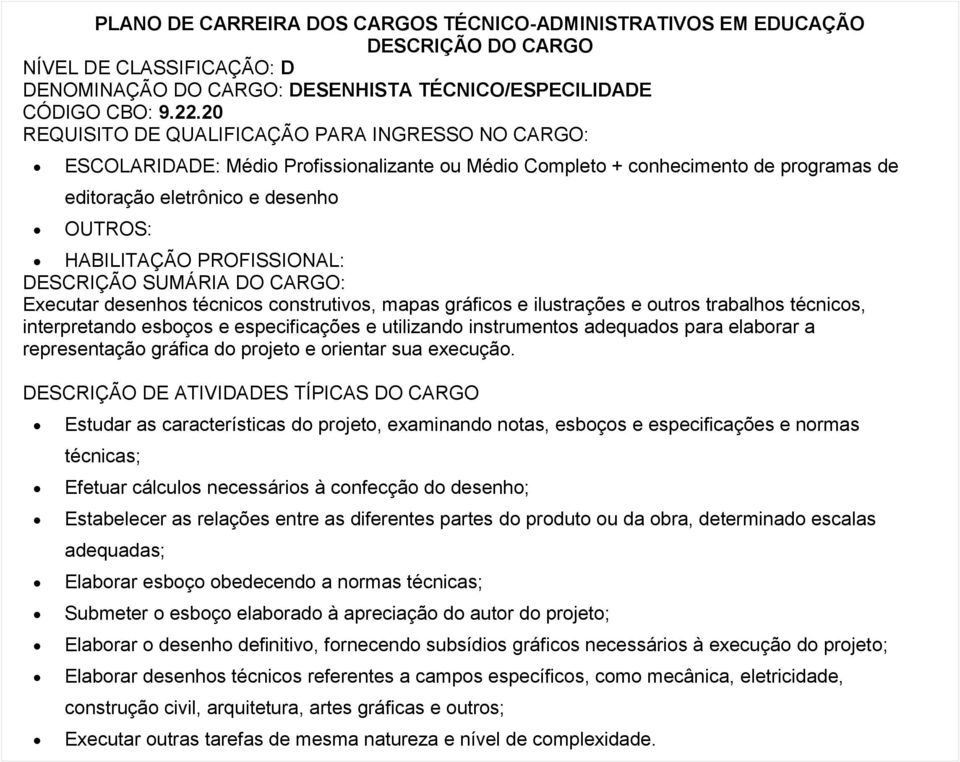 gráficos e ilustrações e outros trabalhos técnicos, interpretando esboços e especificações e utilizando instrumentos adequados para elaborar a representação gráfica do projeto e orientar sua execução.