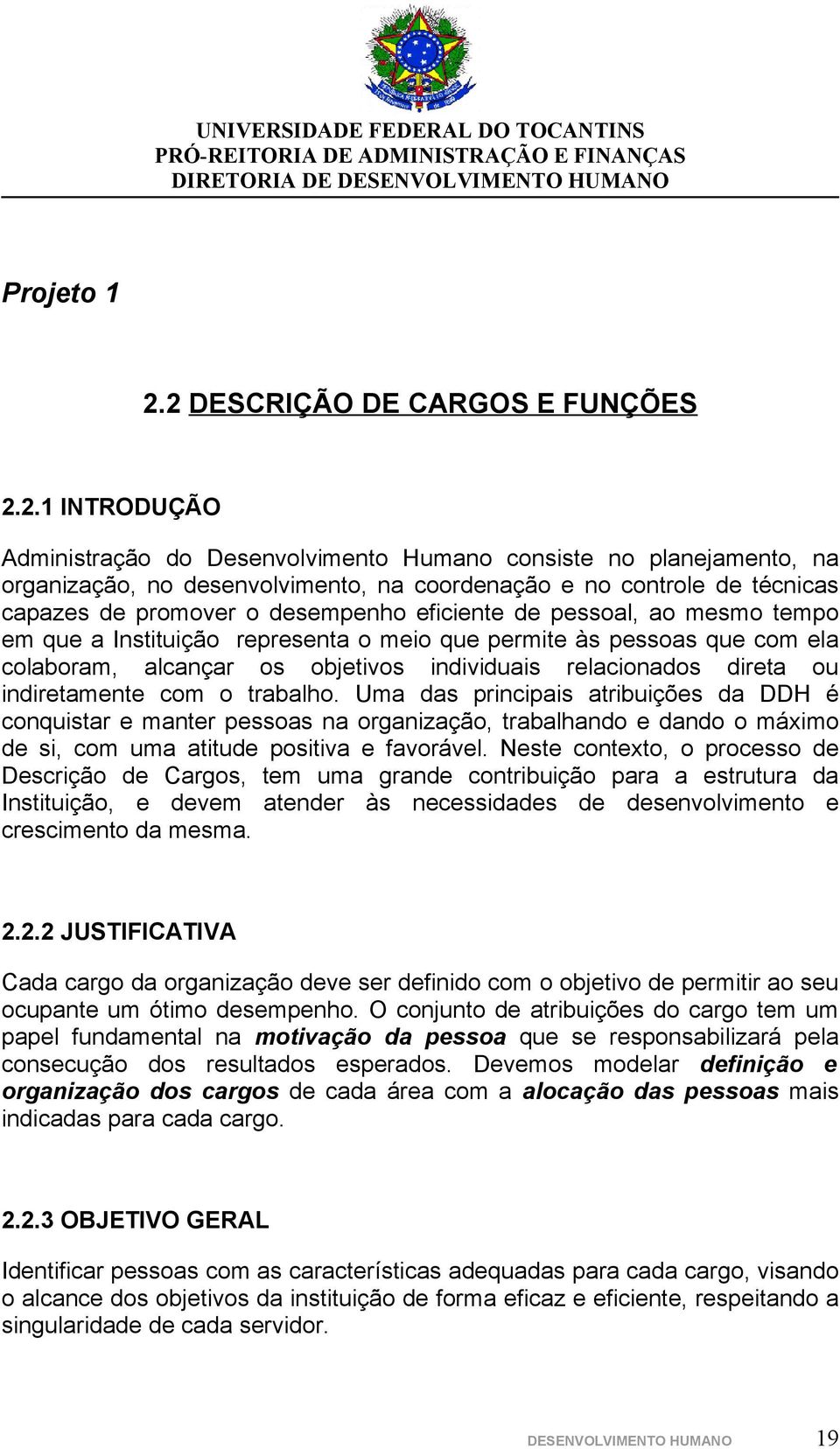 desempenh eficiente de pessal, a mesm temp em que a Instituiçã representa mei que permite às pessas que cm ela clabram, alcançar s bjetivs individuais relacinads direta u indiretamente cm trabalh.